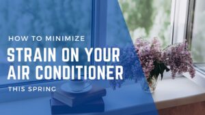 How To Minimize Strain On Your Air Conditioner This Spring