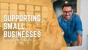 Tips for Supporting Small Businesses In Baldwin County, AL