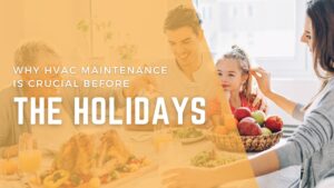 Why HVAC Maintenance is Crucial Before the Holidays