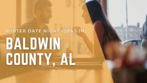 Winter Date Night Ideas in Baldwin County, Alabama