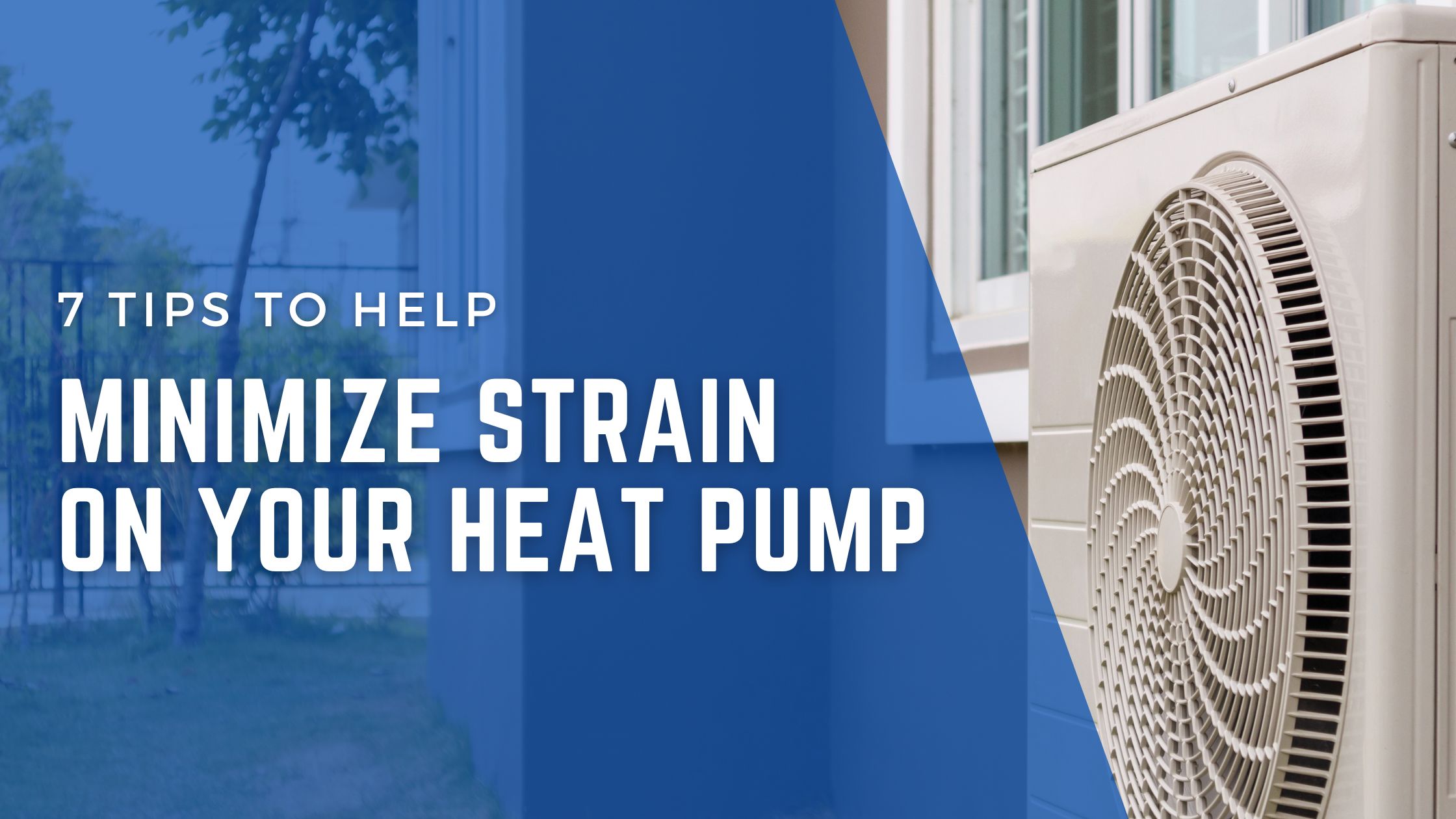7 Tips to Help Minimize Strain on Your Heat Pump